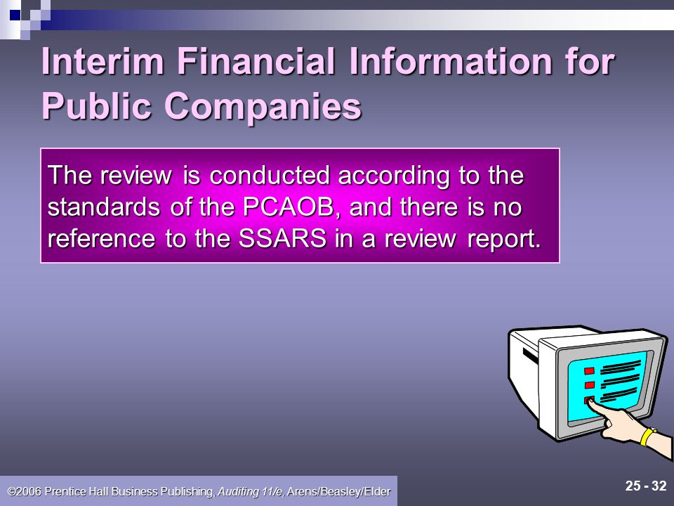 ©2006 Prentice Hall Business Publishing, Auditing 11/e, Arens/Beasley/Elder Like reviews under SSARS, a review for a public company does not provide a basis for expressing a positive form opinion.