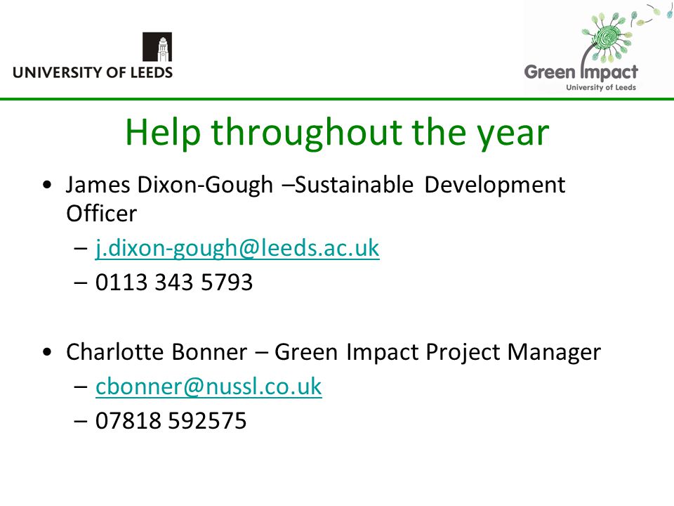 Help throughout the year James Dixon-Gough –Sustainable Development Officer – Charlotte Bonner – Green Impact Project Manager –