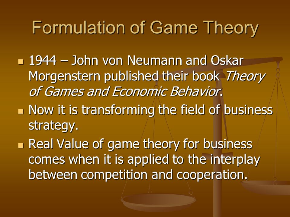 Formulation of Game Theory 1944 – John von Neumann and Oskar Morgenstern published their book Theory of Games and Economic Behavior.