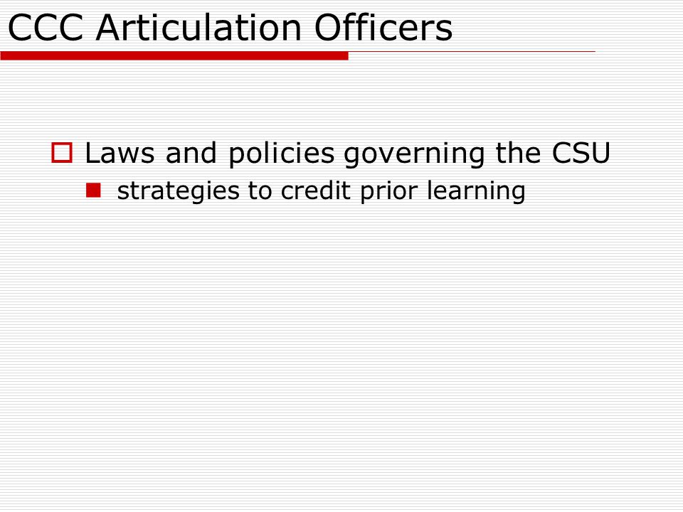CCC Articulation Officers  Laws and policies governing the CSU strategies to credit prior learning
