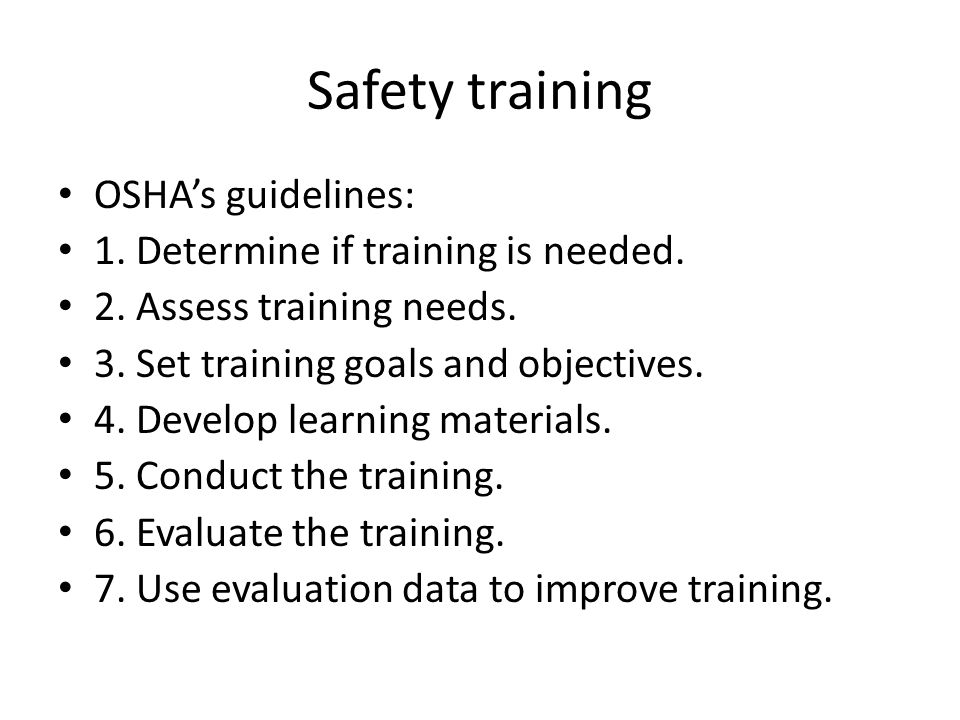Safety training OSHA’s guidelines: 1. Determine if training is needed.