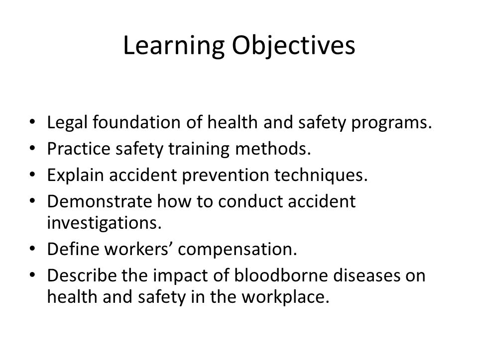 Learning Objectives Legal foundation of health and safety programs.