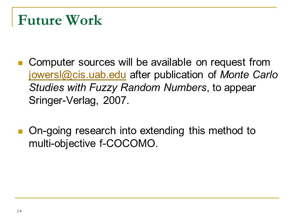 14 Future Work Computer sources will be available on request from after publication of Monte Carlo Studies with Fuzzy Random Numbers, to appear Sringer-Verlag, 2007.