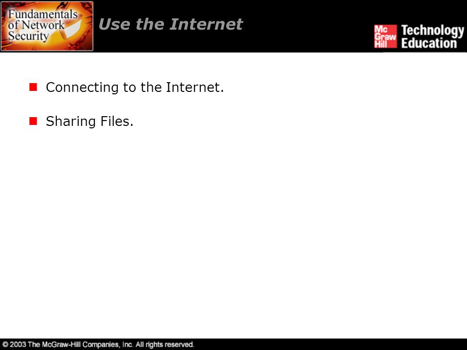 Use the Internet Connecting to the Internet. Sharing Files.
