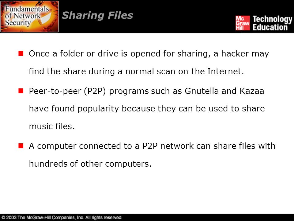 Sharing Files Once a folder or drive is opened for sharing, a hacker may find the share during a normal scan on the Internet.
