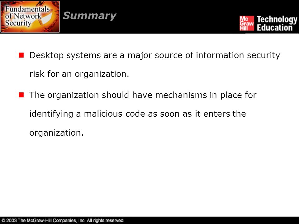Summary Desktop systems are a major source of information security risk for an organization.