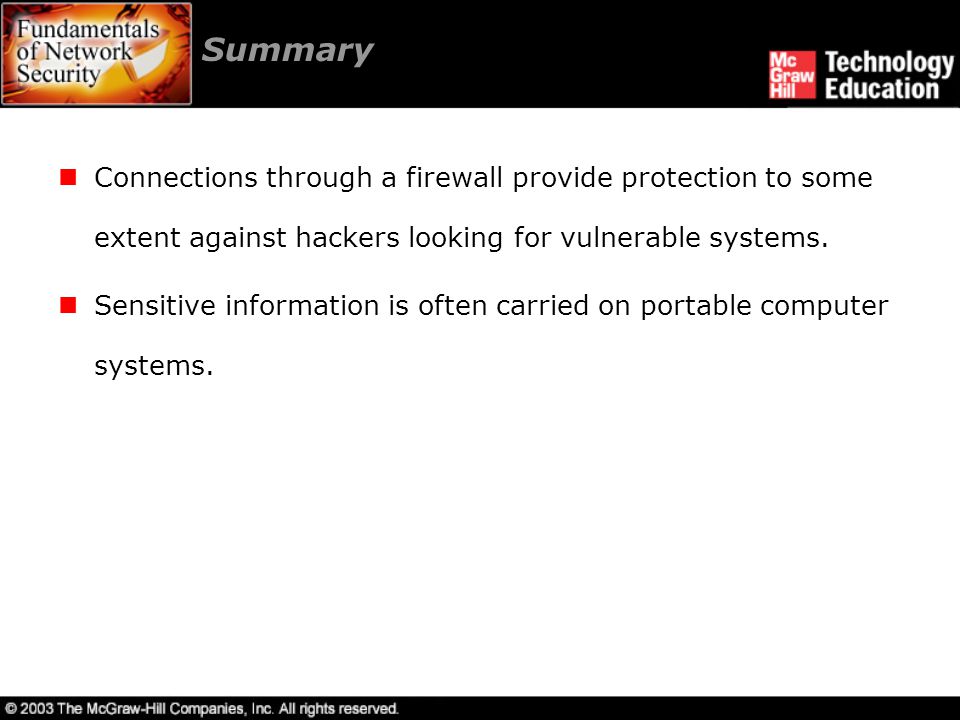 Summary Connections through a firewall provide protection to some extent against hackers looking for vulnerable systems.