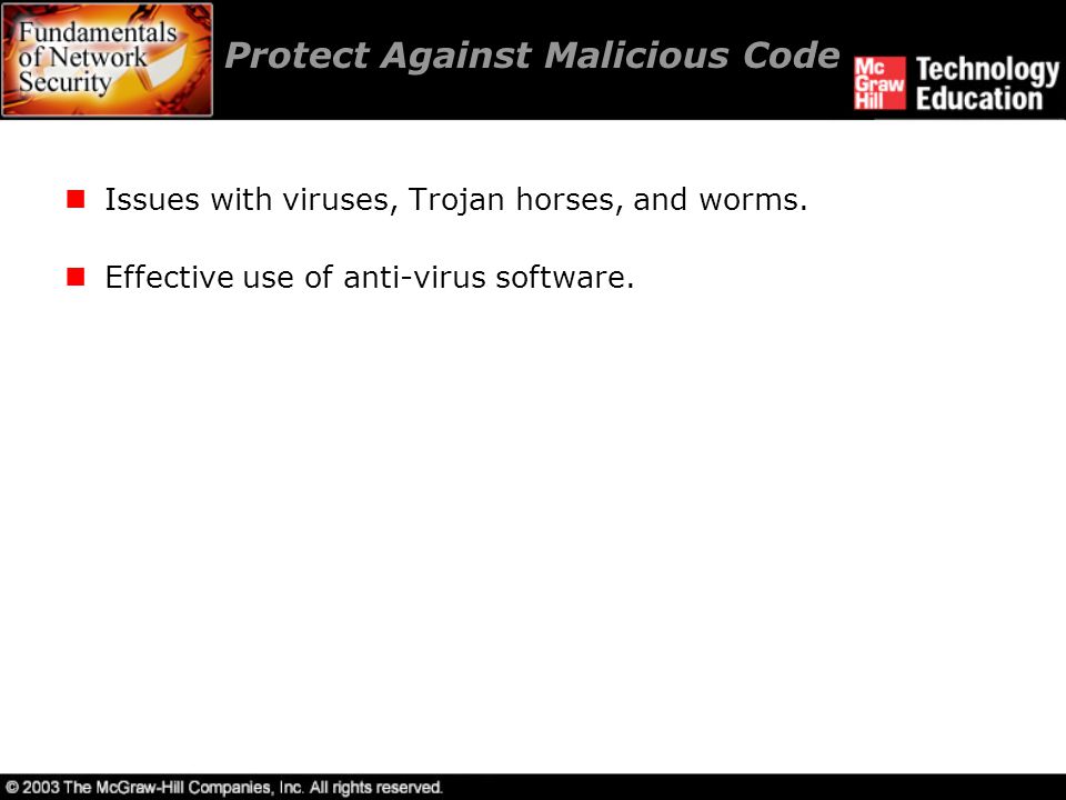 Protect Against Malicious Code Issues with viruses, Trojan horses, and worms.