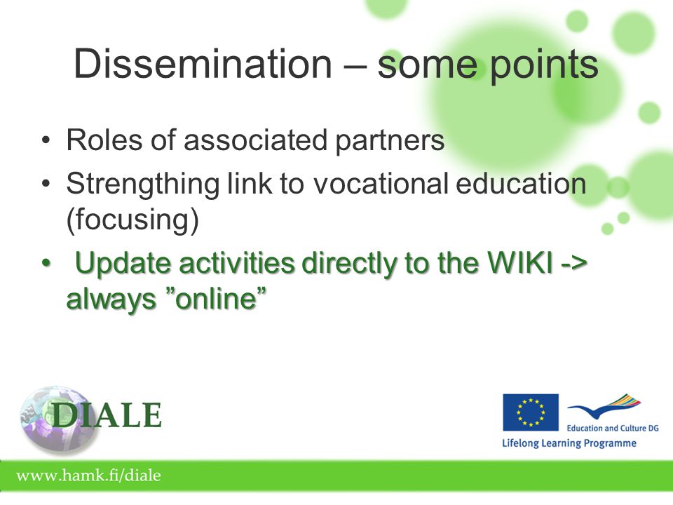 Dissemination – some points Roles of associated partners Strengthing link to vocational education (focusing) Update activities directly to the WIKI -> always online Update activities directly to the WIKI -> always online