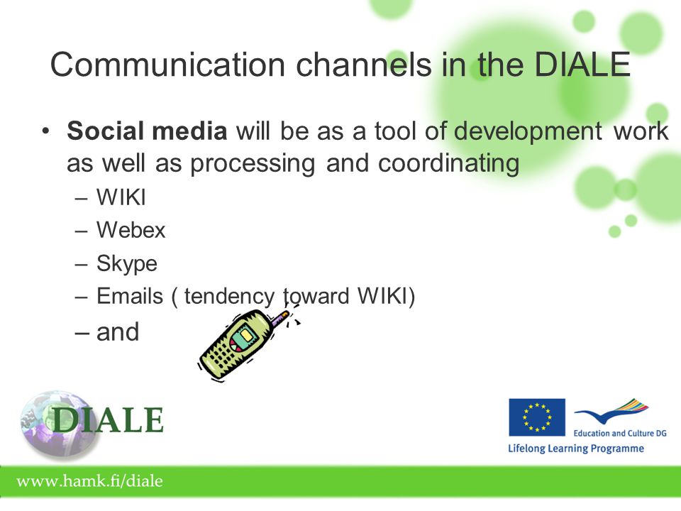 Communication channels in the DIALE Social media will be as a tool of development work as well as processing and coordinating –WIKI –Webex –Skype – s ( tendency toward WIKI) –and