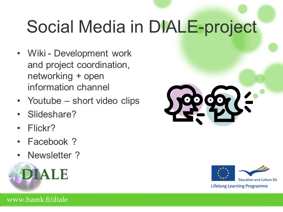 Social Media in DIALE-project Wiki - Development work and project coordination, networking + open information channel Youtube – short video clips Slideshare.