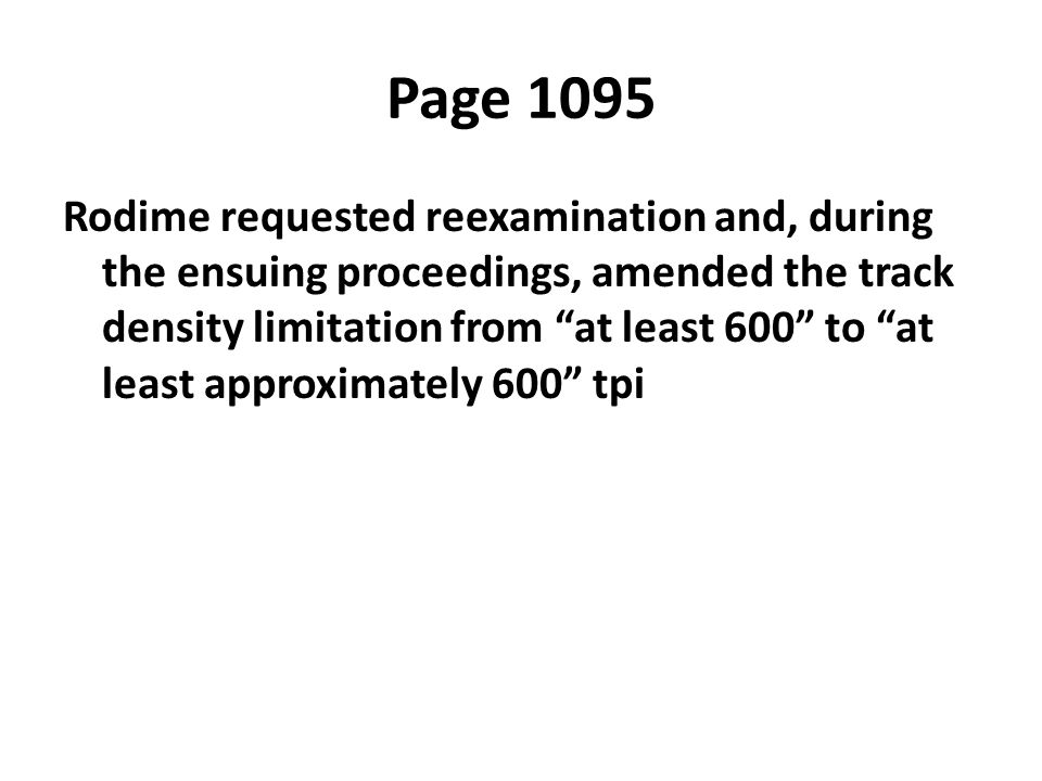 Page 1095 Rodime requested reexamination and, during the ensuing proceedings, amended the track density limitation from at least 600 to at least approximately 600 tpi