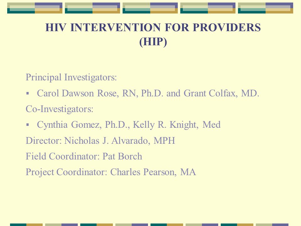 HIV INTERVENTION FOR PROVIDERS (HIP) Principal Investigators:  Carol Dawson Rose, RN, Ph.D.