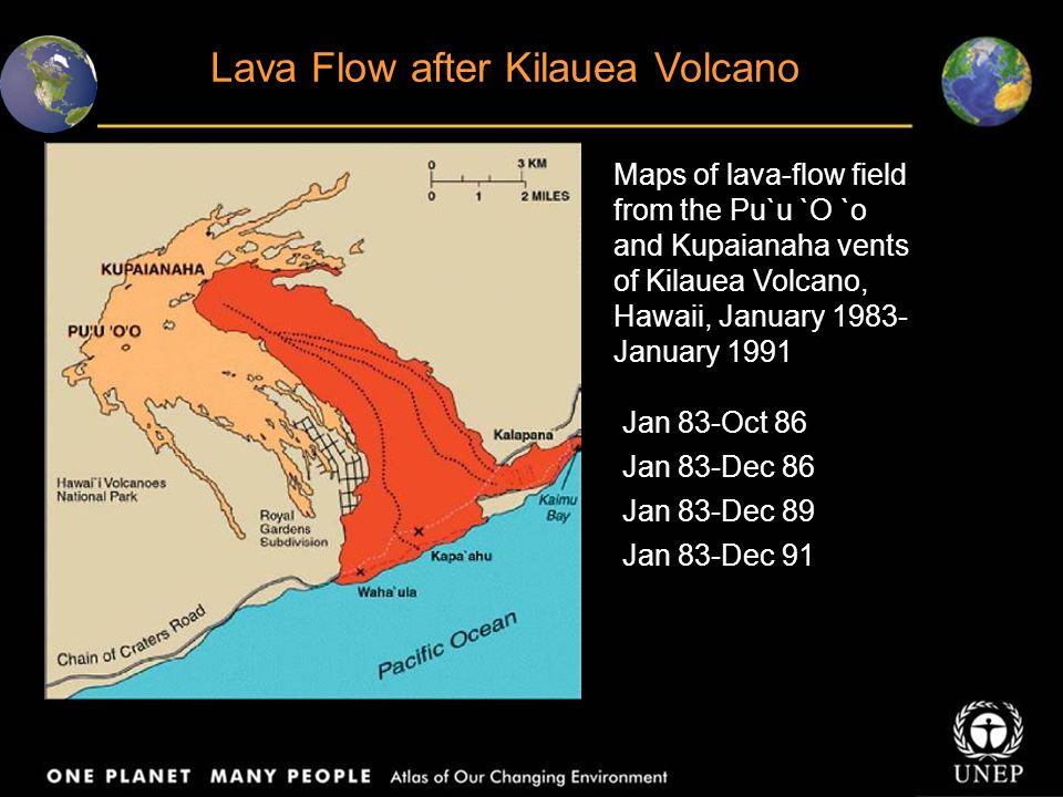 Lava Flow after Kilauea Volcano Jan 83-Oct 86 Jan 83-Dec 86 Jan 83-Dec 89 Jan 83-Dec 91 Maps of lava-flow field from the Pu`u `O `o and Kupaianaha vents of Kilauea Volcano, Hawaii, January January 1991