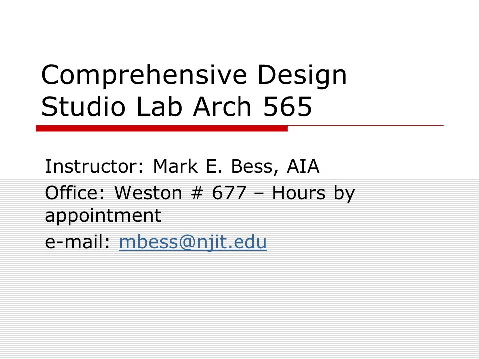 Comprehensive Design Studio Lab Arch 565 Instructor: Mark E.