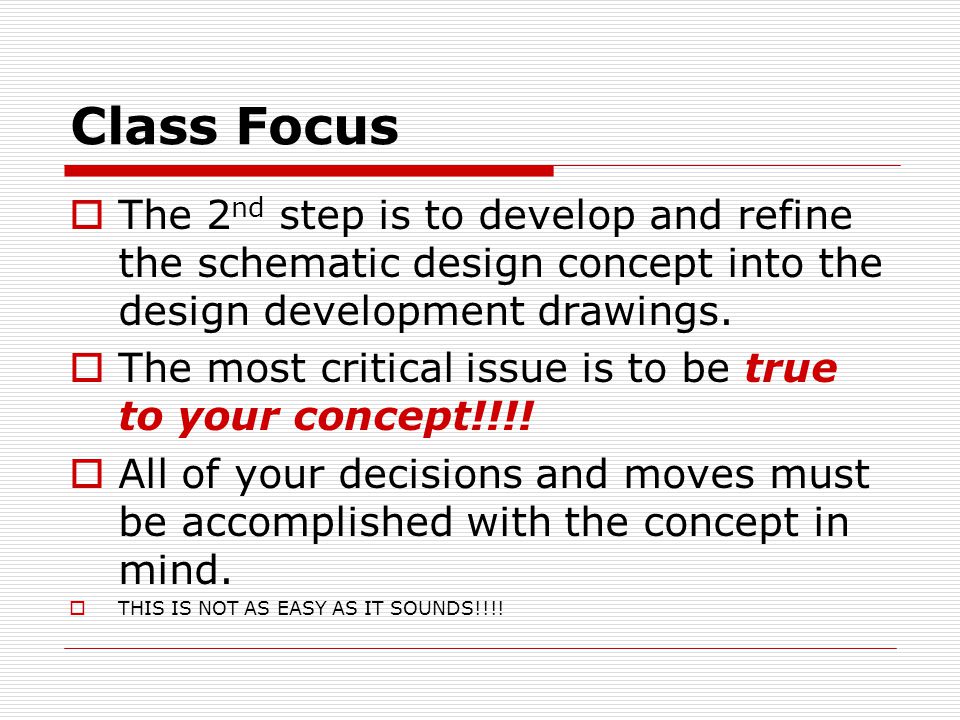 Class Focus  The 2 nd step is to develop and refine the schematic design concept into the design development drawings.