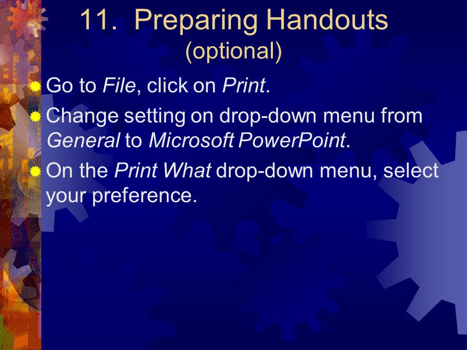 11. Preparing Handouts (optional)  Go to File, click on Print.