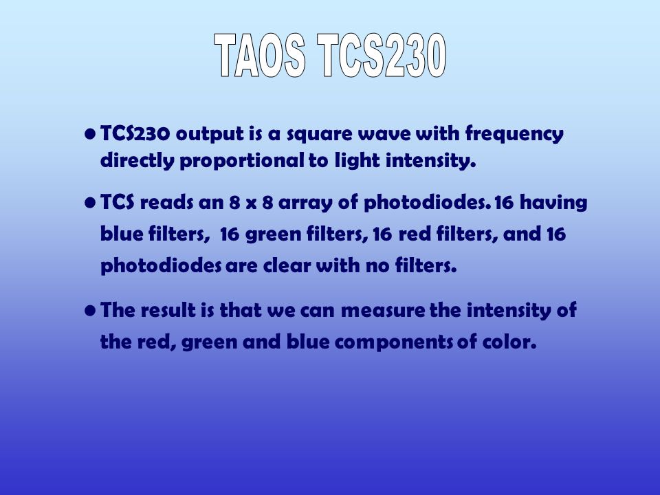 TCS230 output is a square wave with frequency directly proportional to light intensity.