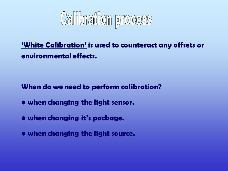 ‘White Calibration’ is used to counteract any offsets or environmental effects.