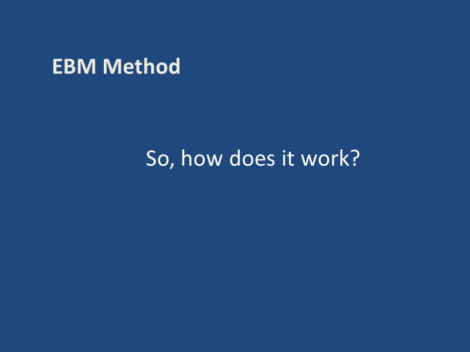 So, how does it work EBM Method