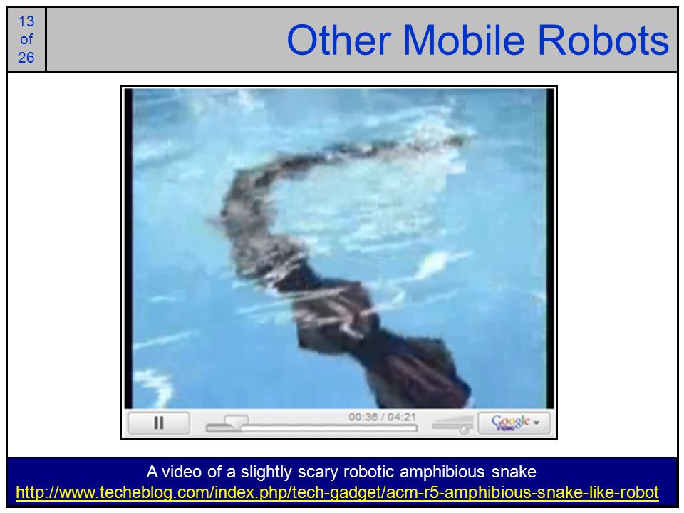 13 of of 26 Other Mobile Robots A video of a slightly scary robotic amphibious snake