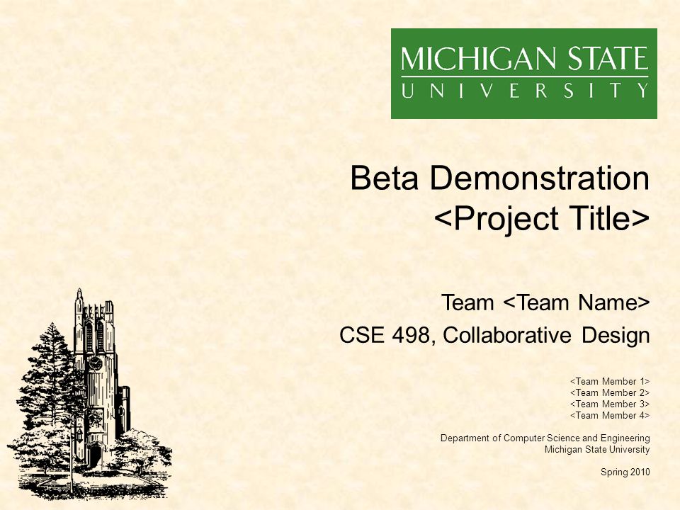 Beta Demonstration Department of Computer Science and Engineering Michigan State University Spring 2010 Team CSE 498, Collaborative Design