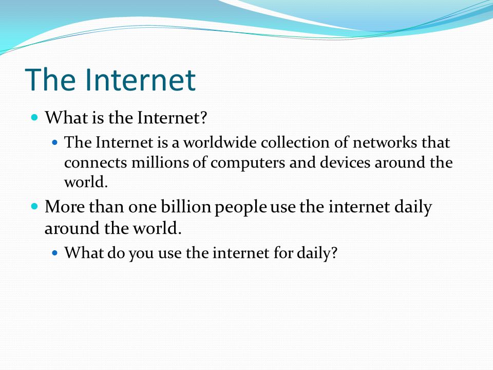 The Internet What is the Internet.