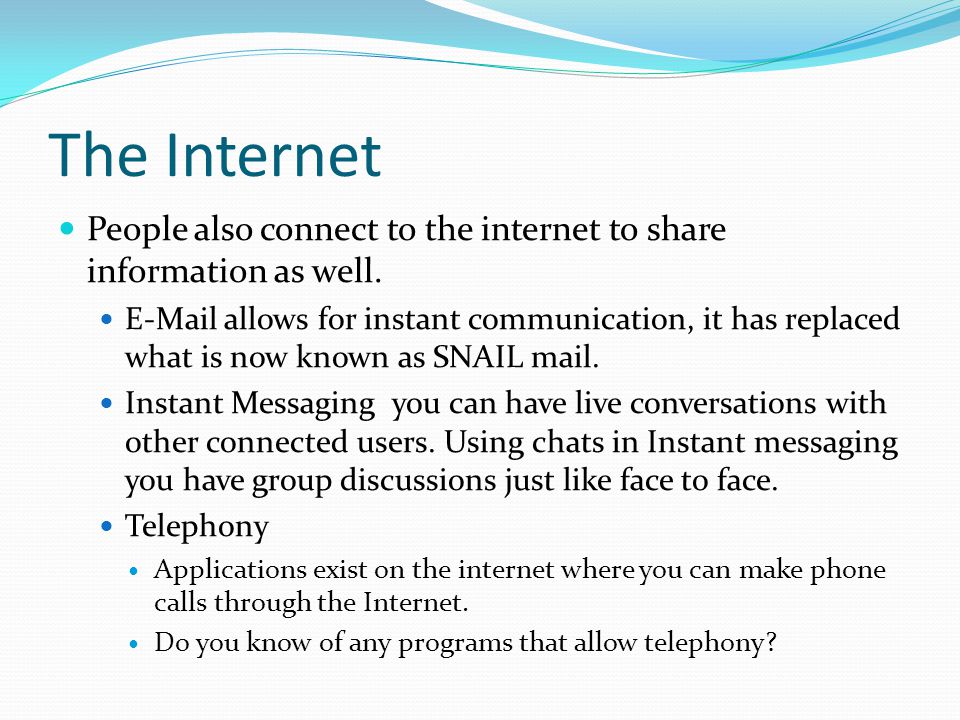 The Internet People also connect to the internet to share information as well.