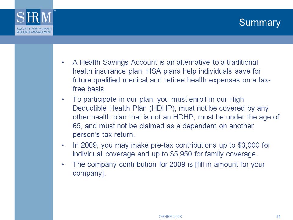 ©SHRM 2008 Summary A Health Savings Account is an alternative to a traditional health insurance plan.
