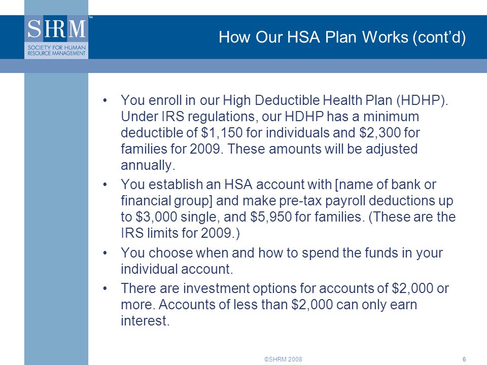 ©SHRM How Our HSA Plan Works (cont’d) You enroll in our High Deductible Health Plan (HDHP).
