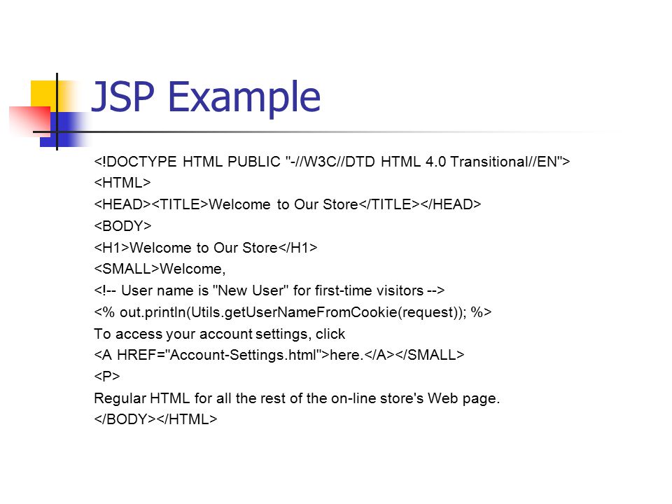 JSP Example Welcome to Our Store Welcome to Our Store Welcome, To access your account settings, click here.