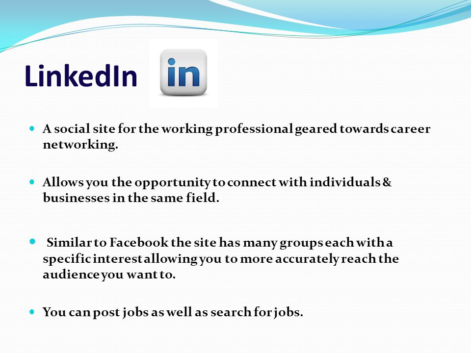 LinkedIn A social site for the working professional geared towards career networking.