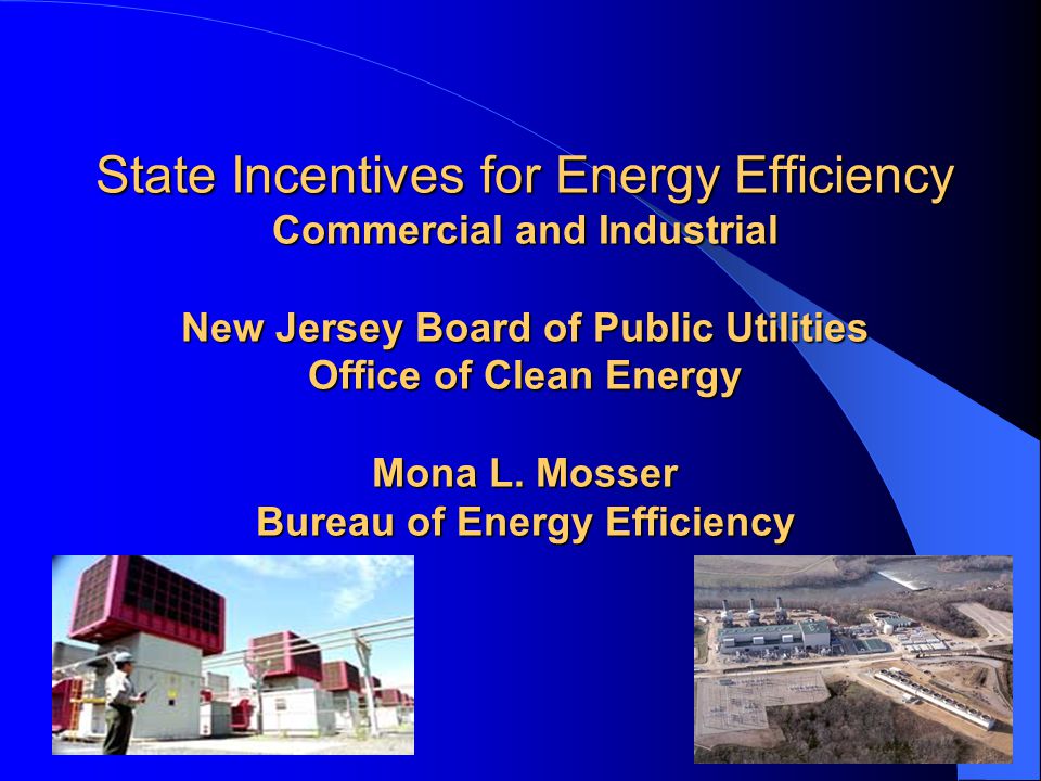 State Incentives for Energy Efficiency Commercial and Industrial New Jersey Board of Public Utilities Office of Clean Energy Mona L.