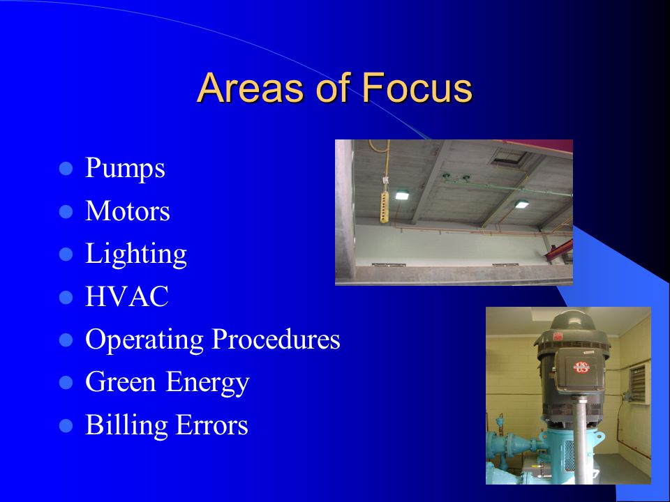 Areas of Focus Pumps Motors Lighting HVAC Operating Procedures Green Energy Billing Errors