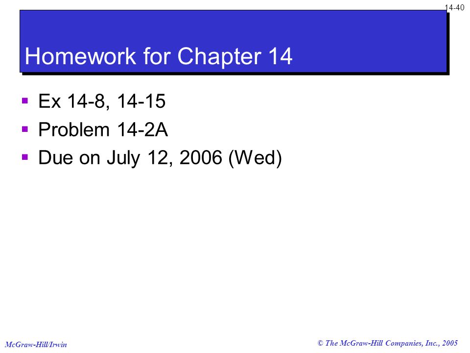 McGraw-Hill/Irwin © The McGraw-Hill Companies, Inc., 2005 Homework for Chapter 14  Ex 14-8,  Problem 14-2A  Due on July 12, 2006 (Wed)