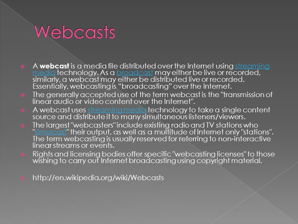  A webcast is a media file distributed over the Internet using streaming media technology.