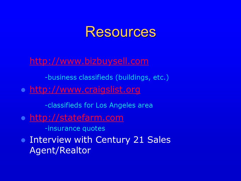 Resources   -business classifieds (buildings, etc.)   -classifieds for Los Angeles area   -insurance quotes Interview with Century 21 Sales Agent/Realtor