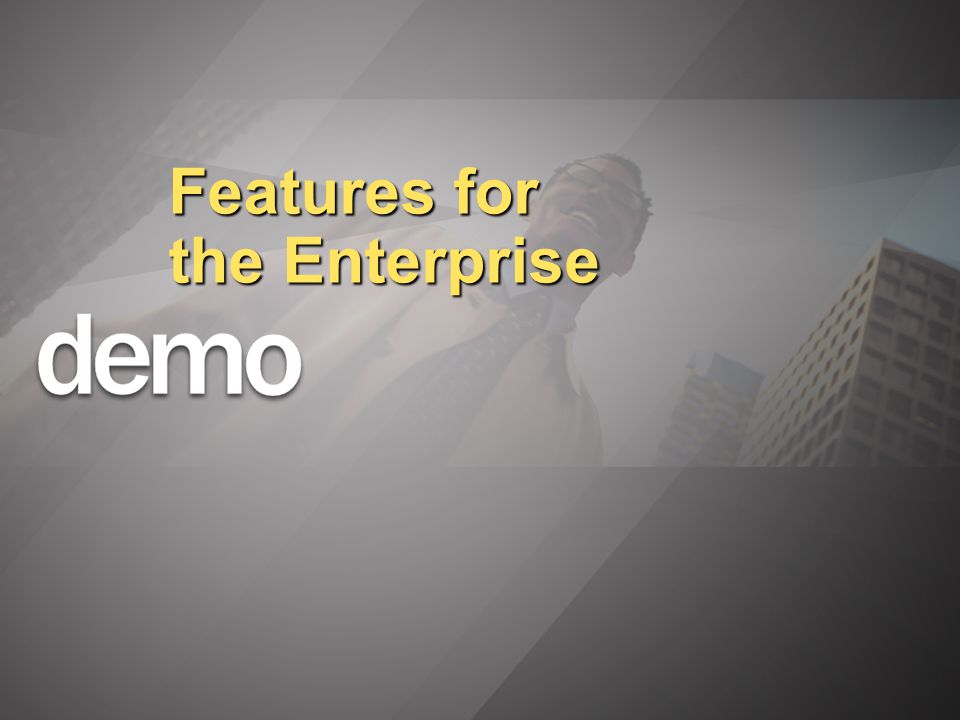 Features for the Enterprise