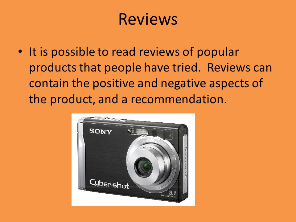 Reviews It is possible to read reviews of popular products that people have tried.