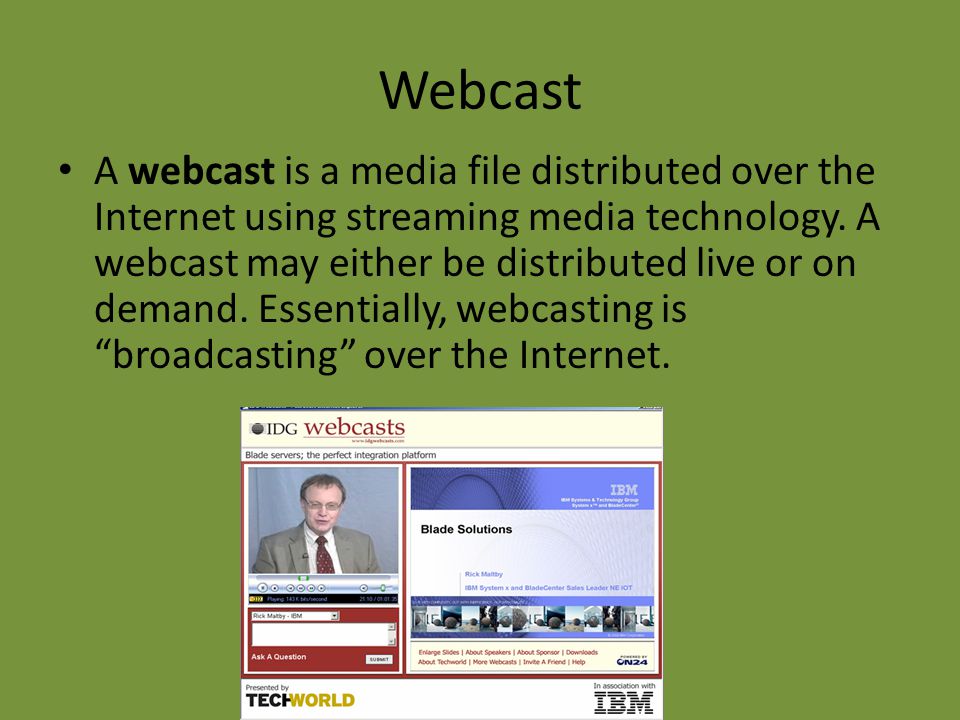 Webcast A webcast is a media file distributed over the Internet using streaming media technology.