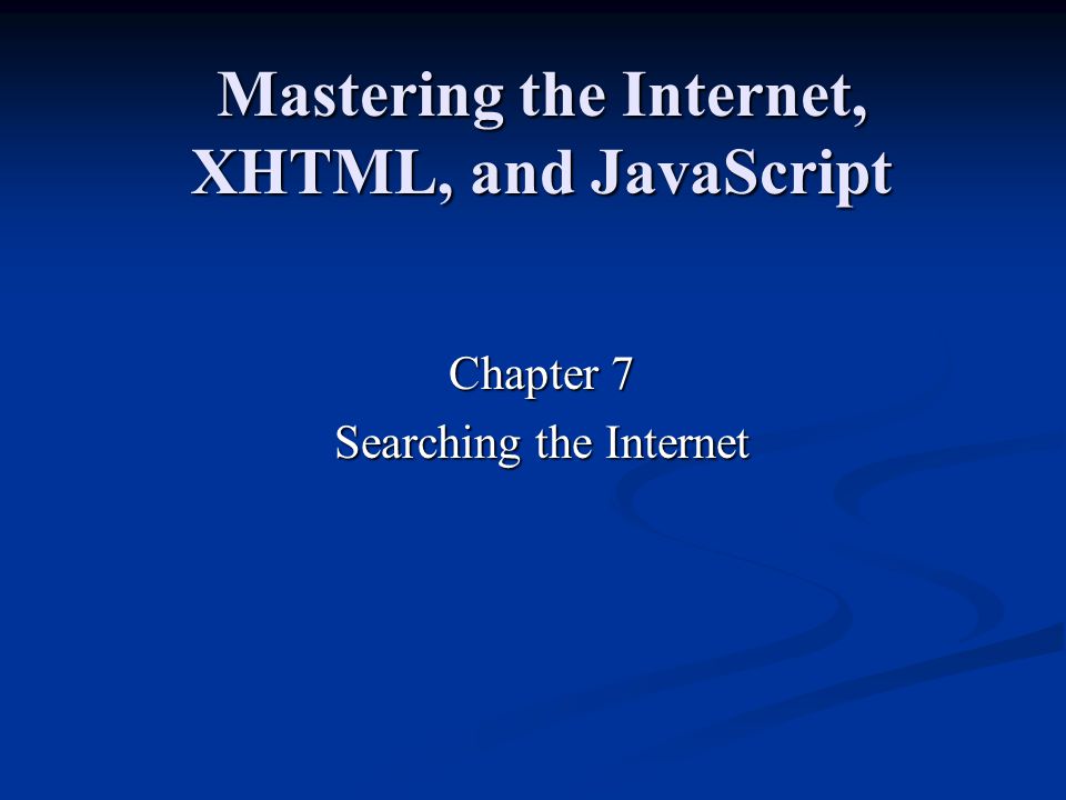 Mastering the Internet, XHTML, and JavaScript Chapter 7 Searching the Internet