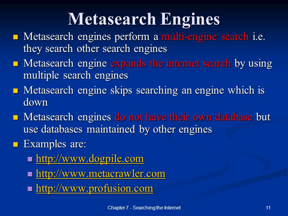 11Chapter 7 - Searching the Internet Metasearch Engines Metasearch engines perform a multi-engine search i.e.