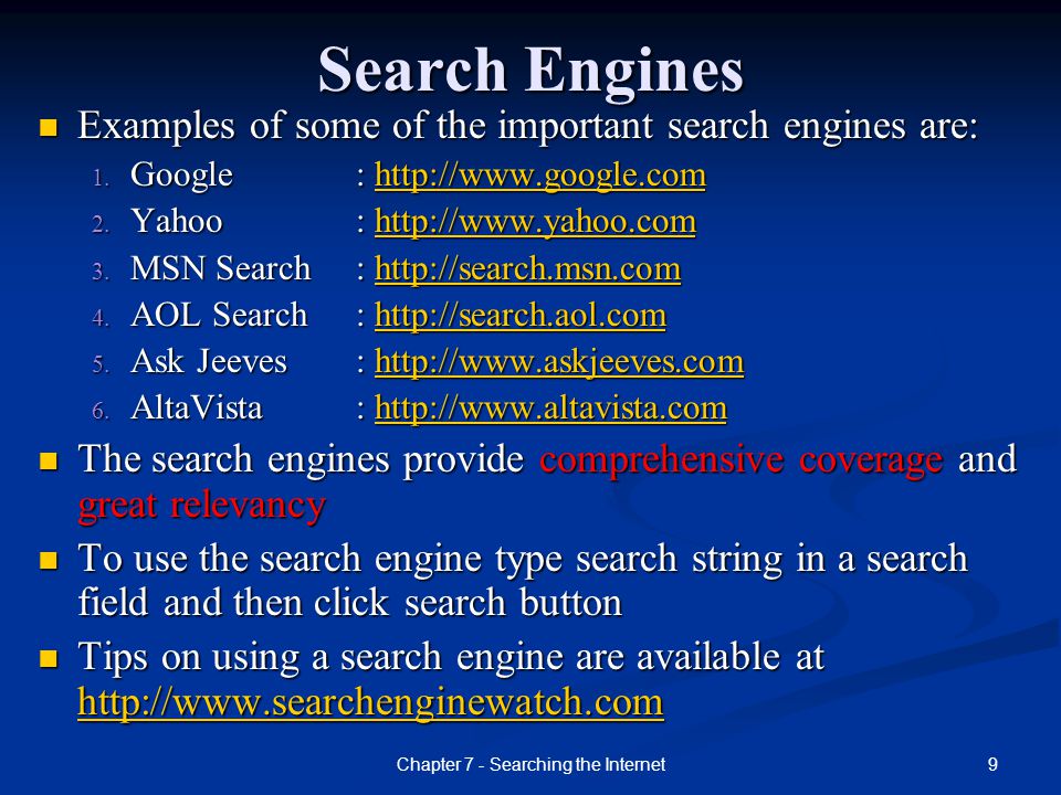 9Chapter 7 - Searching the Internet Search Engines Examples of some of the important search engines are: 1.