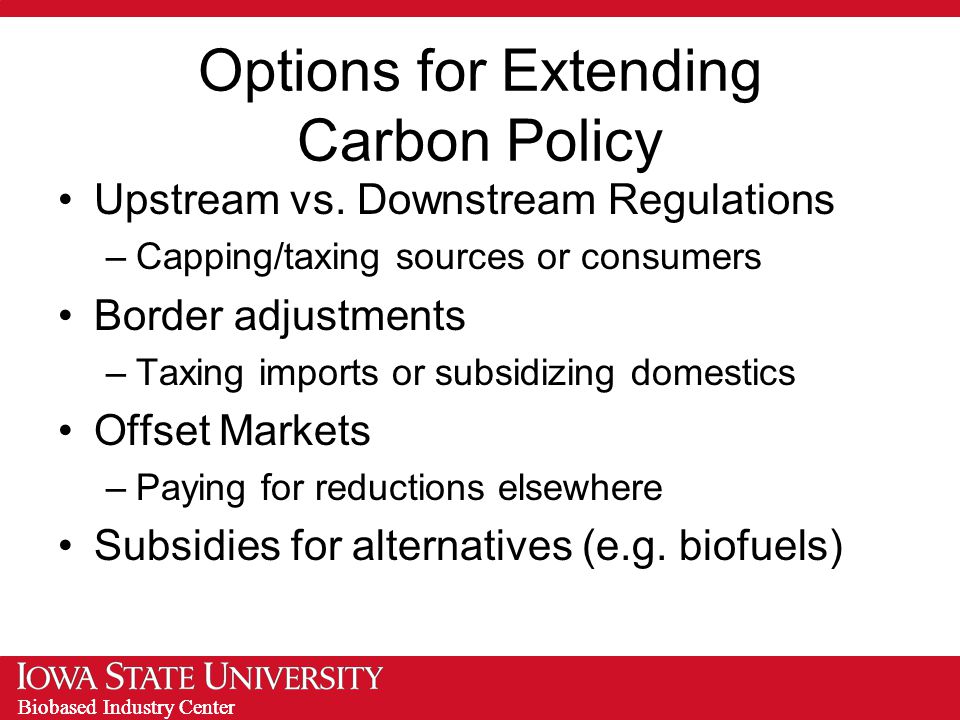 Biobased Industry Center Options for Extending Carbon Policy Upstream vs.