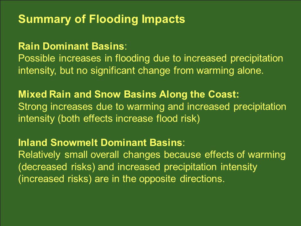 Summary of Flooding Impacts Rain Dominant Basins: Possible increases in flooding due to increased precipitation intensity, but no significant change from warming alone.
