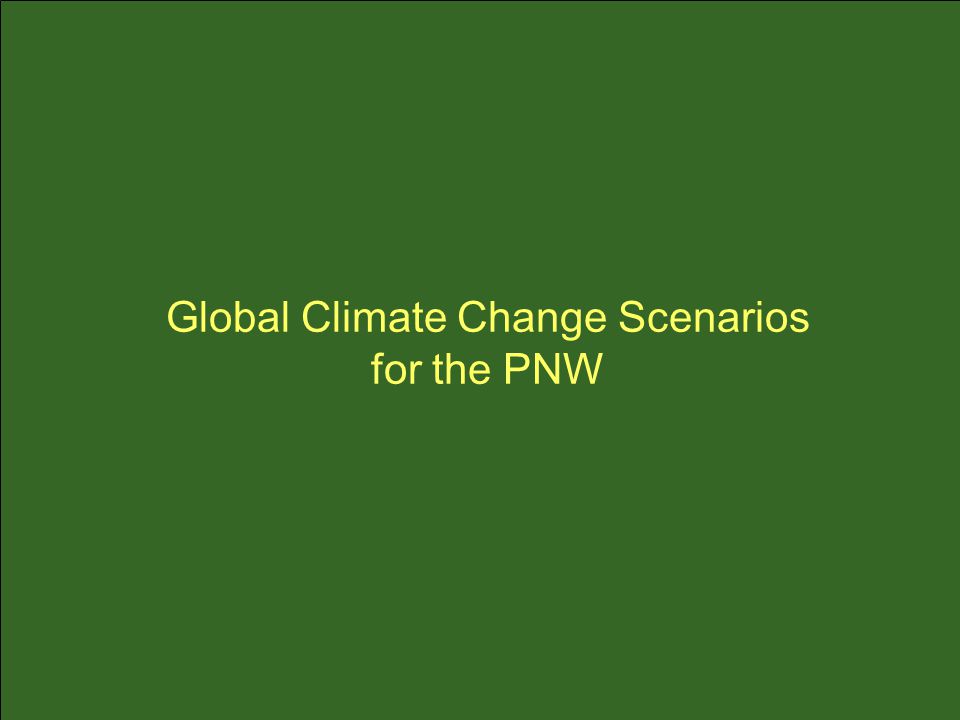 Global Climate Change Scenarios for the PNW