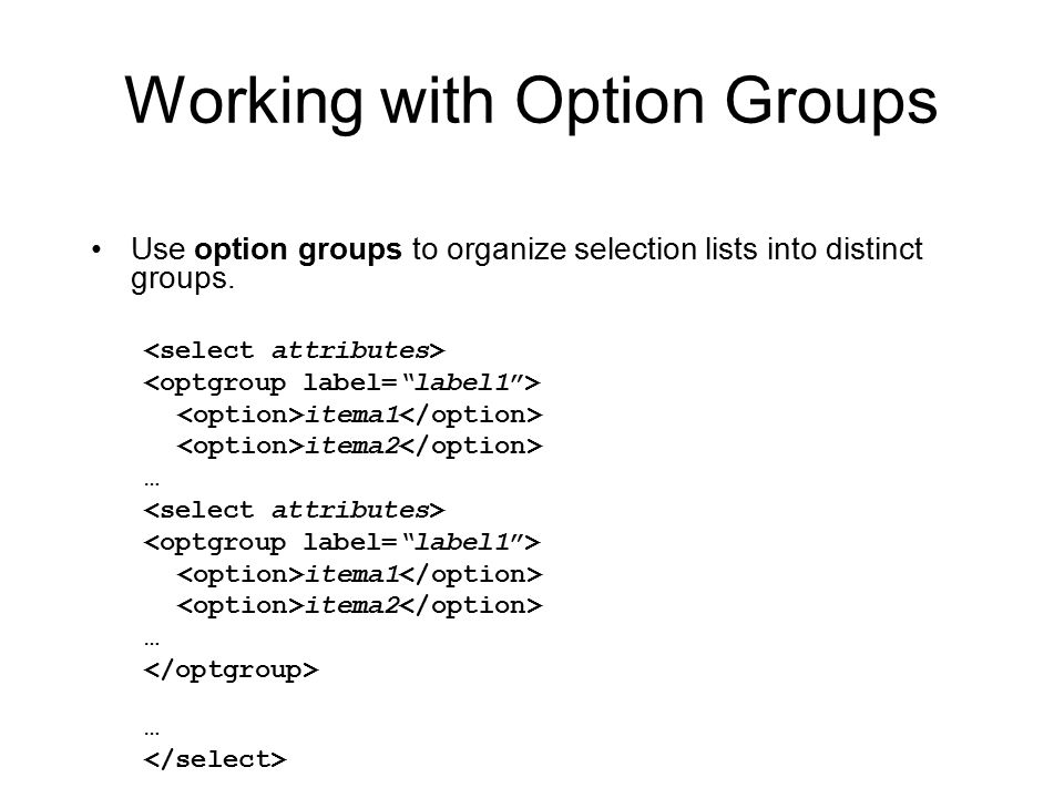 Working with Option Groups Use option groups to organize selection lists into distinct groups.