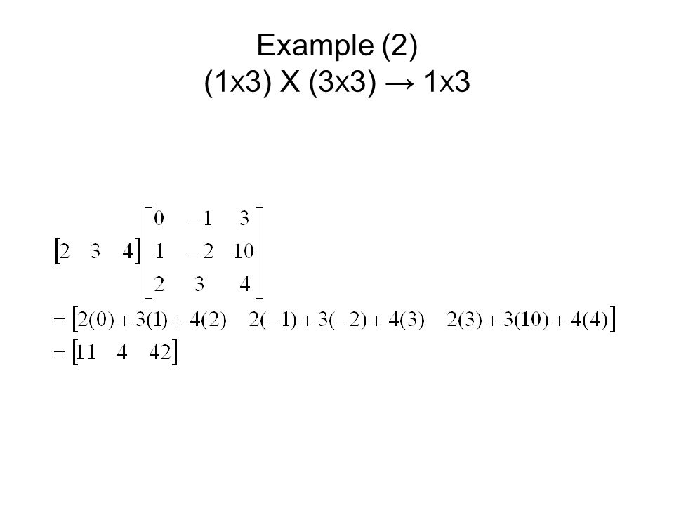 Example (2) (1 X 3) X (3 X 3) → 1 X 3