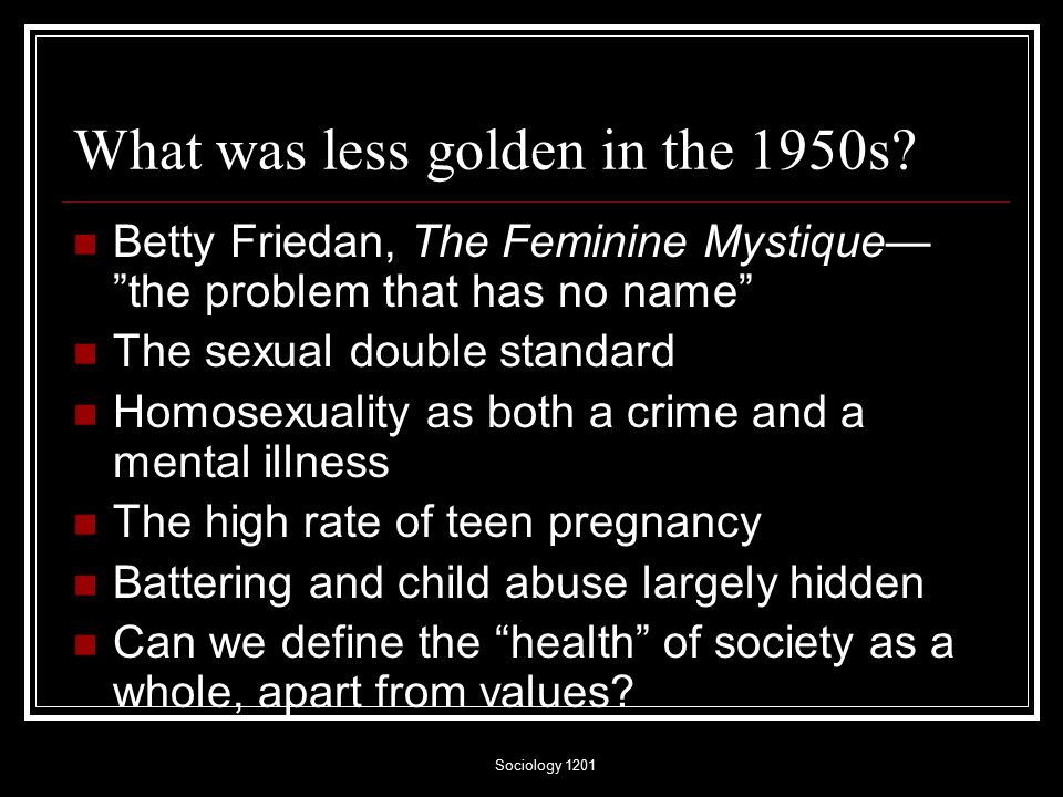 Sociology 1201 What was less golden in the 1950s.