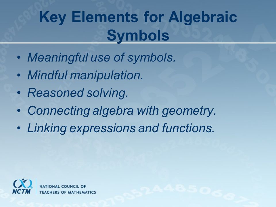 Key Elements for Algebraic Symbols Meaningful use of symbols.